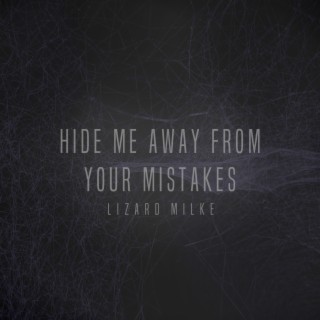 Hide me away from your mistakes