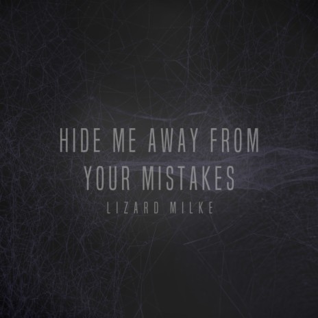 Hide me away from your mistakes