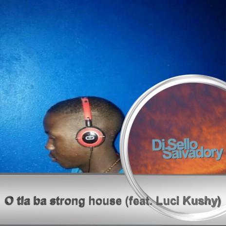 O tla ba Strong house (feat. Luci Kushy)
