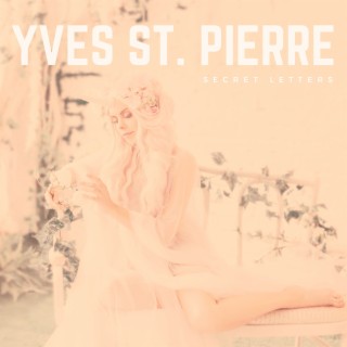 Download Yves St. Pierre album songs Secret Letters Boomplay Music