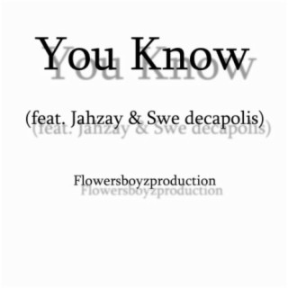 You Know (feat. Jahzay & Swe Decapolis)