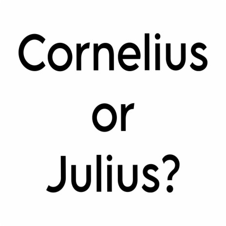 Cornelius or Julius? | Boomplay Music
