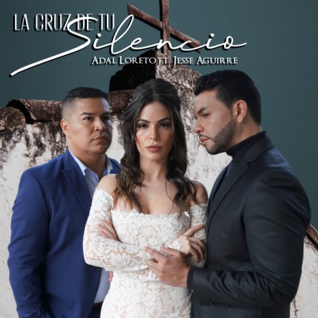 La Cruz De Tu Silencio ft. Jesse Aguirre | Boomplay Music