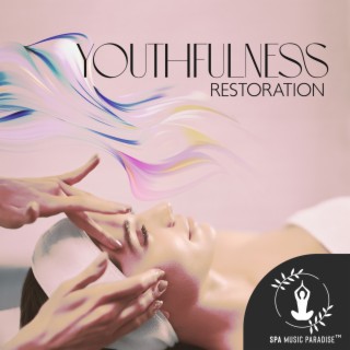 Youthfulness Restoration: Spa Soothing Music to Maintain Youthful, Glowing Skin, Pamper Your Senses, Loosen Body Tension