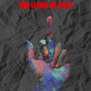 Tan lleno de odio (feat. El Kila, El Grey, The Dear & La Paca Record)