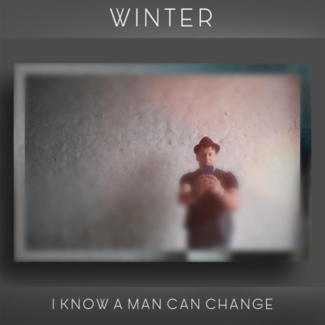 I Know a Man Can Change