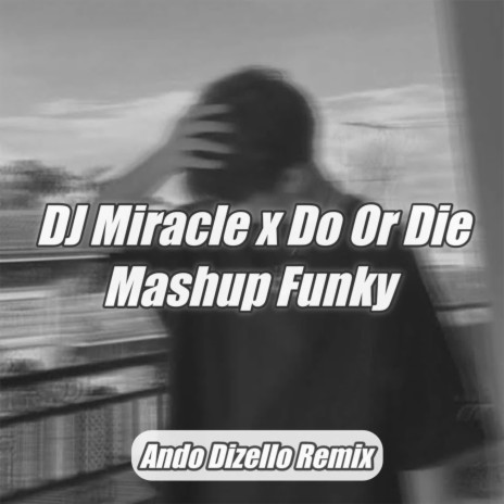 DJ Miracle X Do Or Die Mushup Funky | Boomplay Music