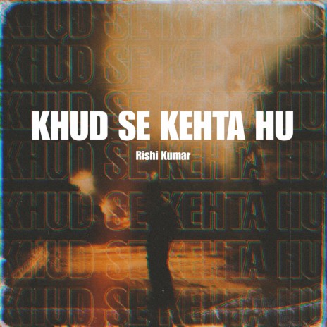 Khud Se Kehta Hu | Boomplay Music