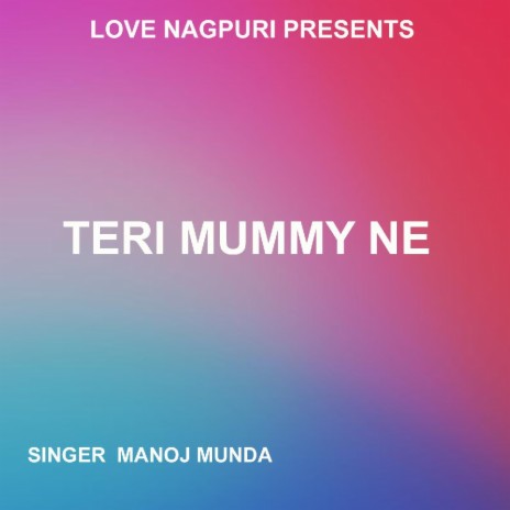 Teri Mummy Ne (Nagpuri Song) | Boomplay Music