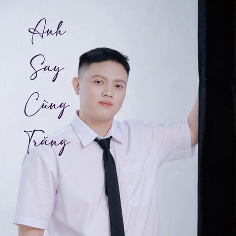 Anh Say Cùng Trăng | Boomplay Music