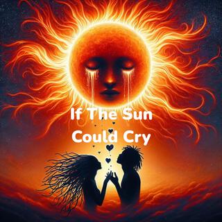 If The Sun Could Cry