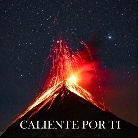 Caliente por ti | Boomplay Music