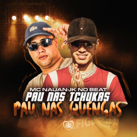 Pau nas Tchukas, Pau nas Quengas ft. JK NO BEAT | Boomplay Music