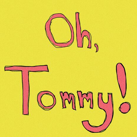 Oh, Tommy! | Boomplay Music