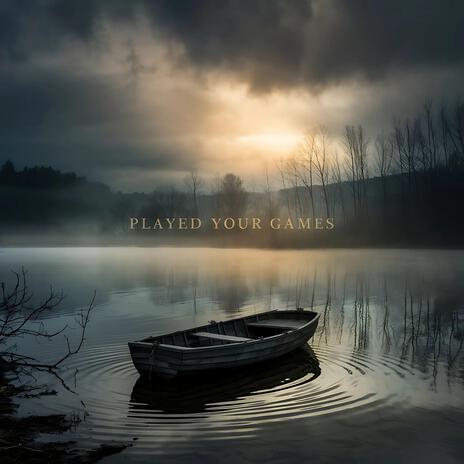 Played Your Games | Boomplay Music