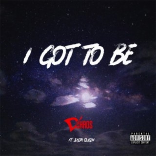 I Got to Be ft. Justa Queen lyrics | Boomplay Music