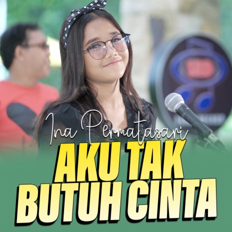 AKU TAK BUTUH CINTA | Boomplay Music