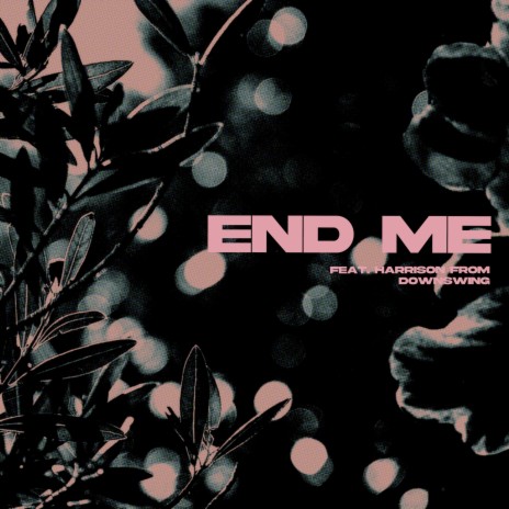 END ME ft. Downswing | Boomplay Music