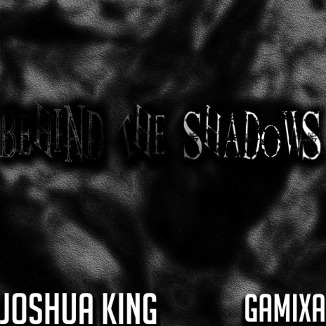 Behind the Shadows (feat. Gamixa) | Boomplay Music