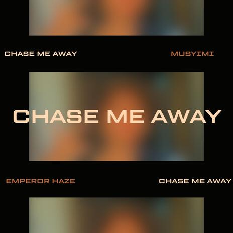 Chase Me Away ft. Emperor Haze | Boomplay Music