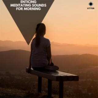Enticing Meditating Sounds for Morning