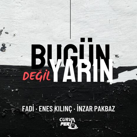 Bugün Değil Yarın ft. Enes Kılınç & İnzar Pakbaz | Boomplay Music