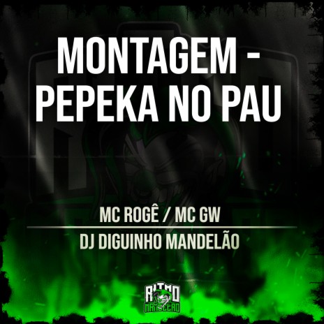 Montagem - Pepeka no Pau ft. Mc Rogê & DJ Diguinho Mandelão | Boomplay Music