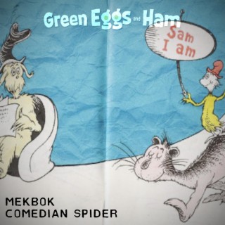 GREEN EGGS AND HAM! ft. Comedian Spider lyrics | Boomplay Music