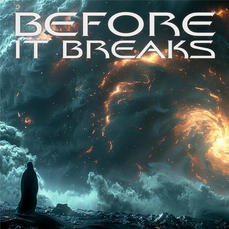 Before it breaks | Boomplay Music