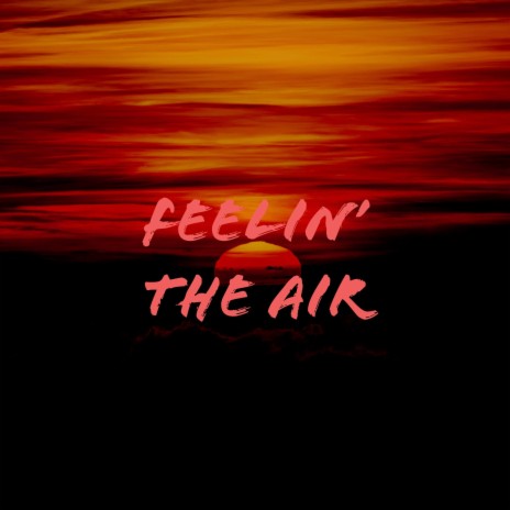 Feelin' The Air | Boomplay Music