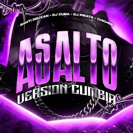 Asalto - Version Cumbia ft. Santi Deuxan, Chichee & DJ Pirata | Boomplay Music