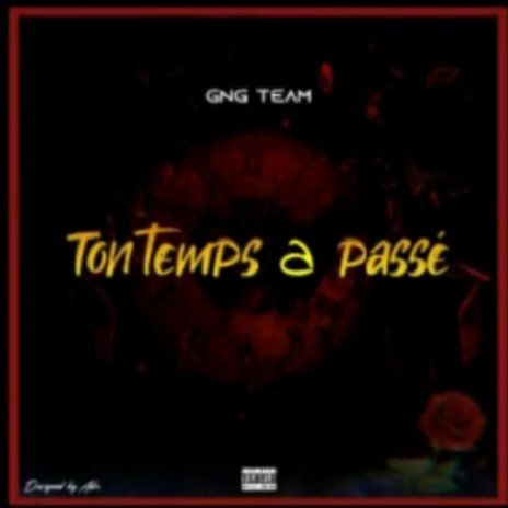 Gng Team (Ton Temps A Passé) 🅴 | Boomplay Music