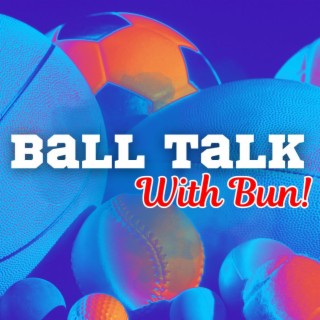 Ball Talk With Bun Ep. III