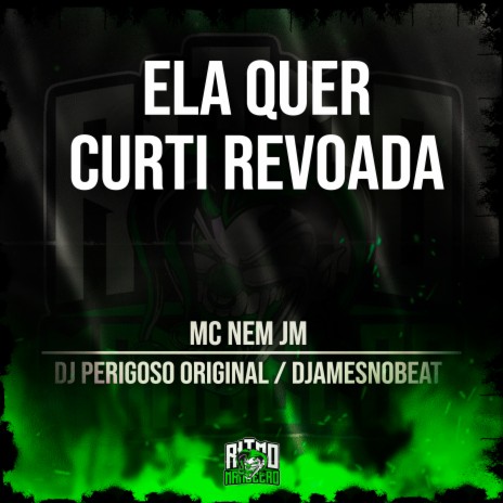 Ela Quer Curti Revoada ft. DJ Perigoso & DJamesNoBeat | Boomplay Music