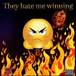 They hate me winning