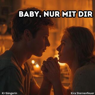 Baby, nur mit dir