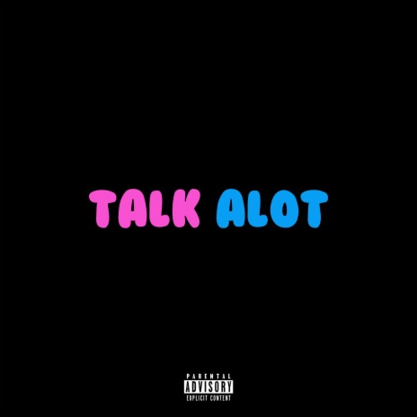 Talk Alot | Boomplay Music