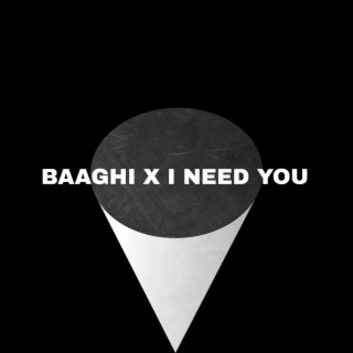 BAAGHI x I NEED YOU