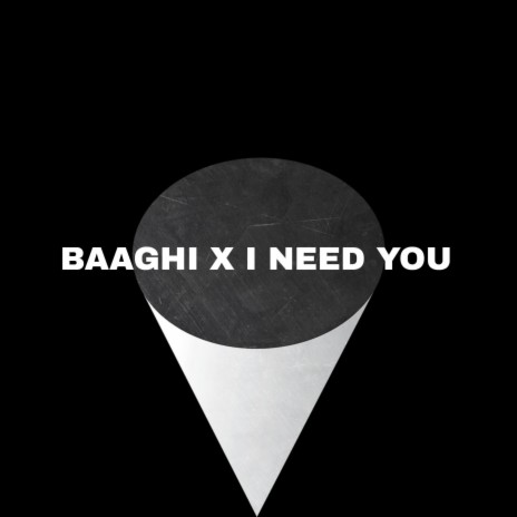 BAAGHI x I NEED YOU | Boomplay Music