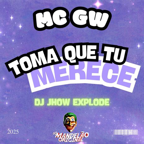 Toma Que Tu Merece ft. DJ Jhow Explode & Só Mandelão Original | Boomplay Music