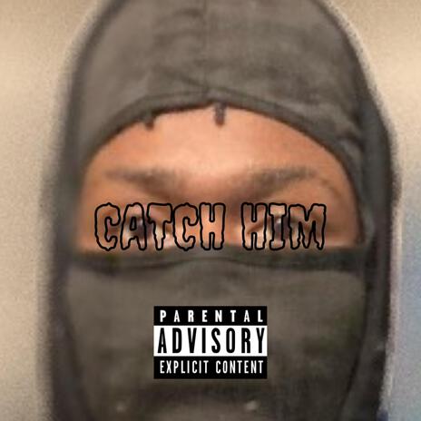 CATCH HIM