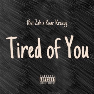 Tired of You ft. 18st Zah lyrics | Boomplay Music