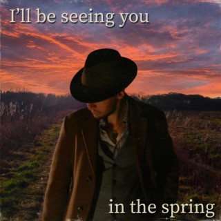 I'll be seeing you in the spring lyrics | Boomplay Music