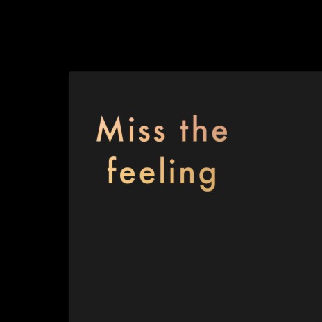 Miss the feeling | Boomplay Music