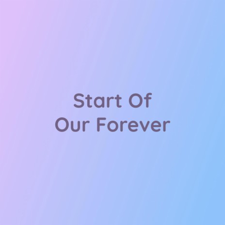 Start Of Our Forever | Boomplay Music