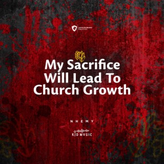 My Sacrifice Will Lead To Church Growth
