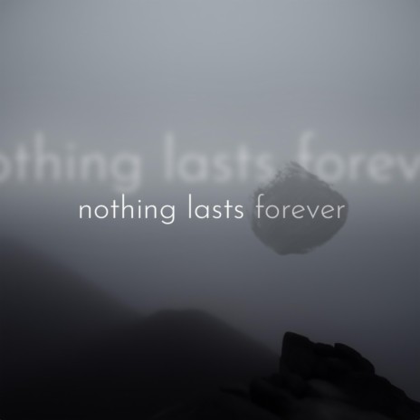 NOTHING LASTS FOREVER | Boomplay Music