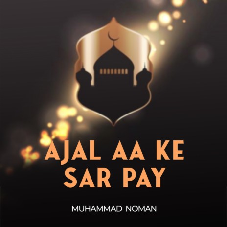 Ajal Aa Ke Sar Pay | Boomplay Music