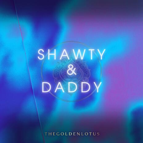 Shawty & Daddy | Boomplay Music