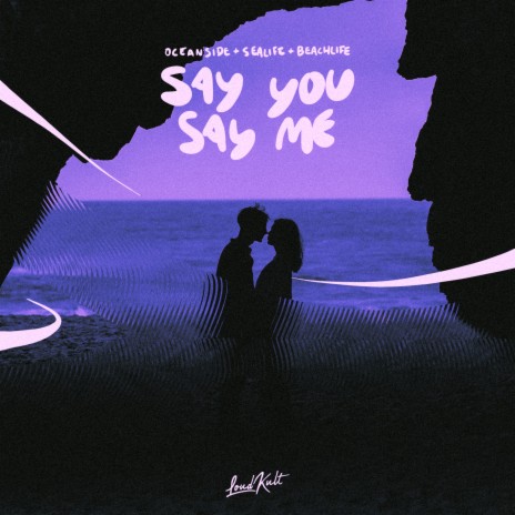 Say You, Say Me ft. Sealife & Beachlife | Boomplay Music